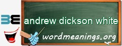 WordMeaning blackboard for andrew dickson white